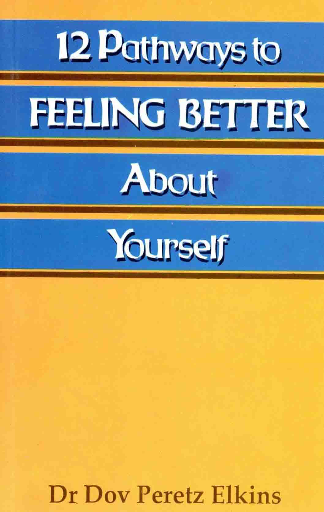 12 Pathways to Feeling Better About Yourself