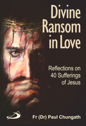 Divine Ransom In Love: Reflections on 40 Sufferings of Jesus