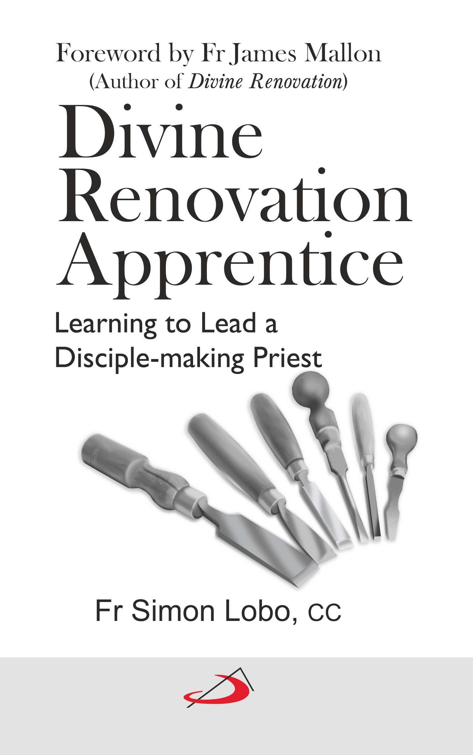 Divine Renovation Apprentice : Learning to Lead a Disciple-making Priest Divine Renovation Apprentice : Learning to Lead a Disciple-making Priest