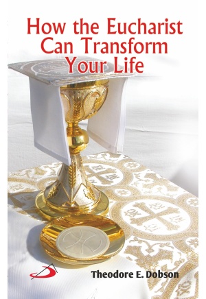 How the Eucharist Can Transform Your Life