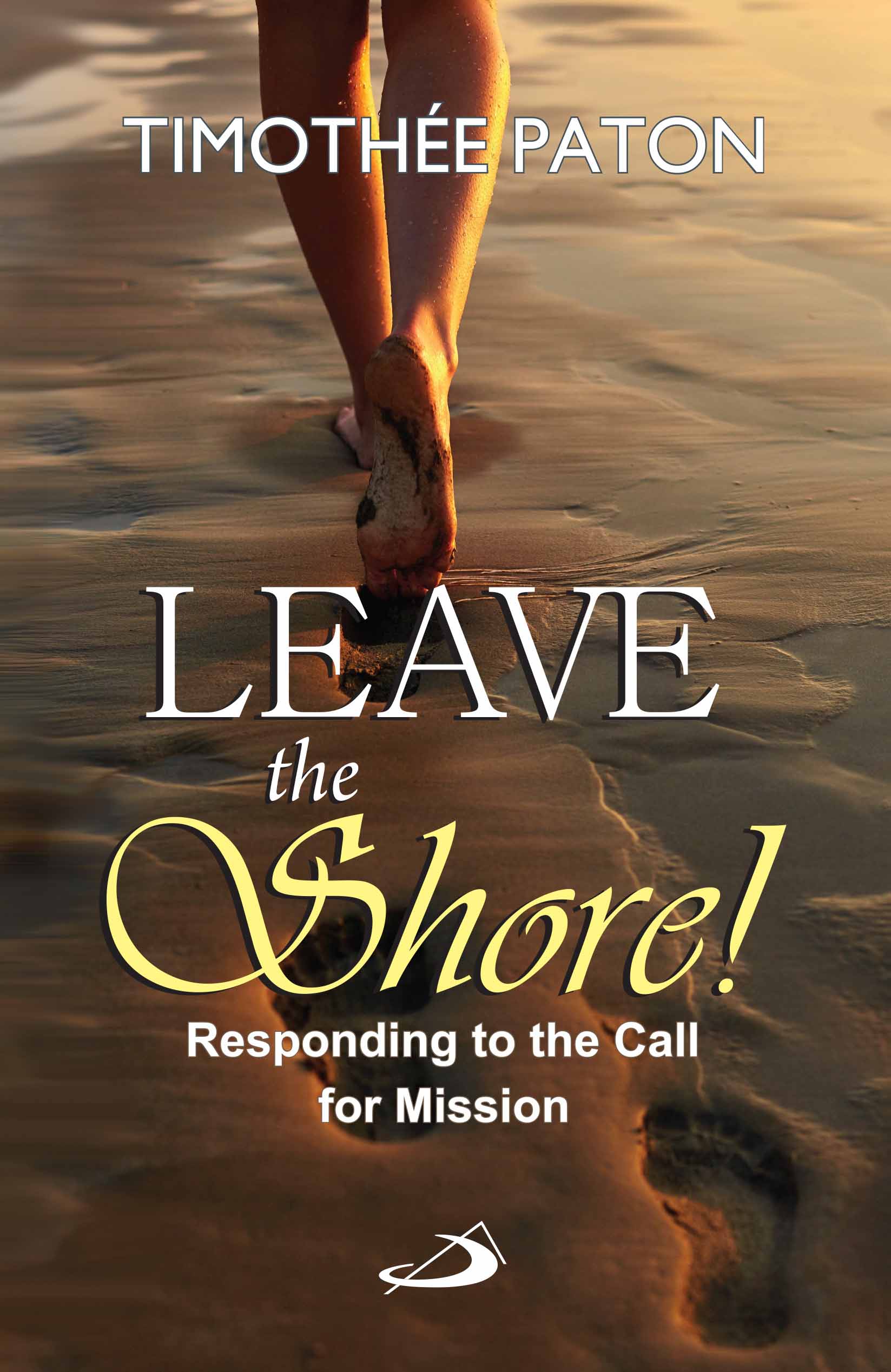 Leave the Shore! Responding to the call to Mission Leave the Shore! Responding to the call to Mission