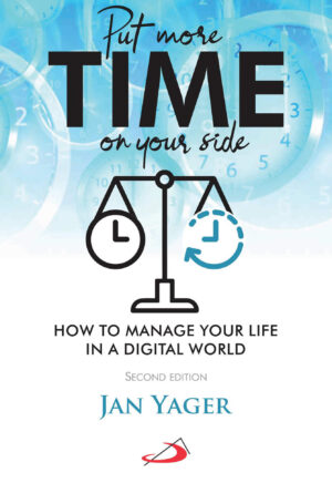PUT MORE TIME ON YOUR SIDE: How to Manage Your Life in a Digital World