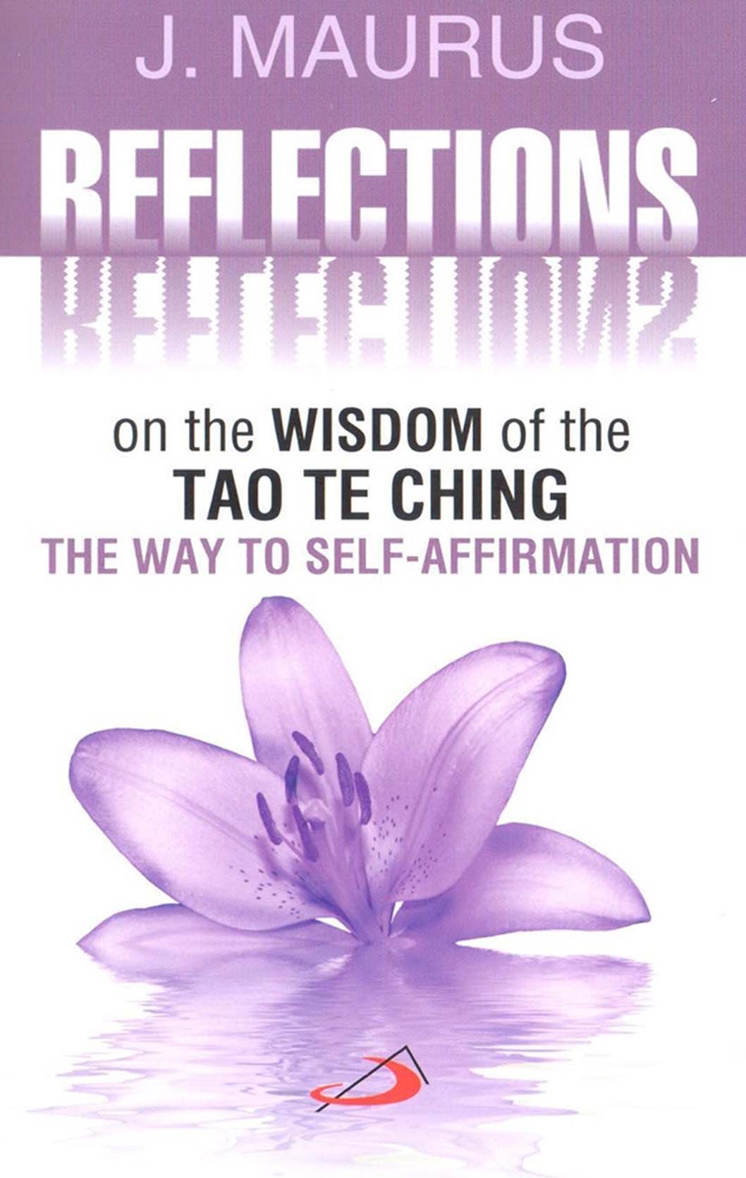 Reflections on the Wisdom of the Tao Te Ching Reflections on the Wisdom of the Tao Te Ching