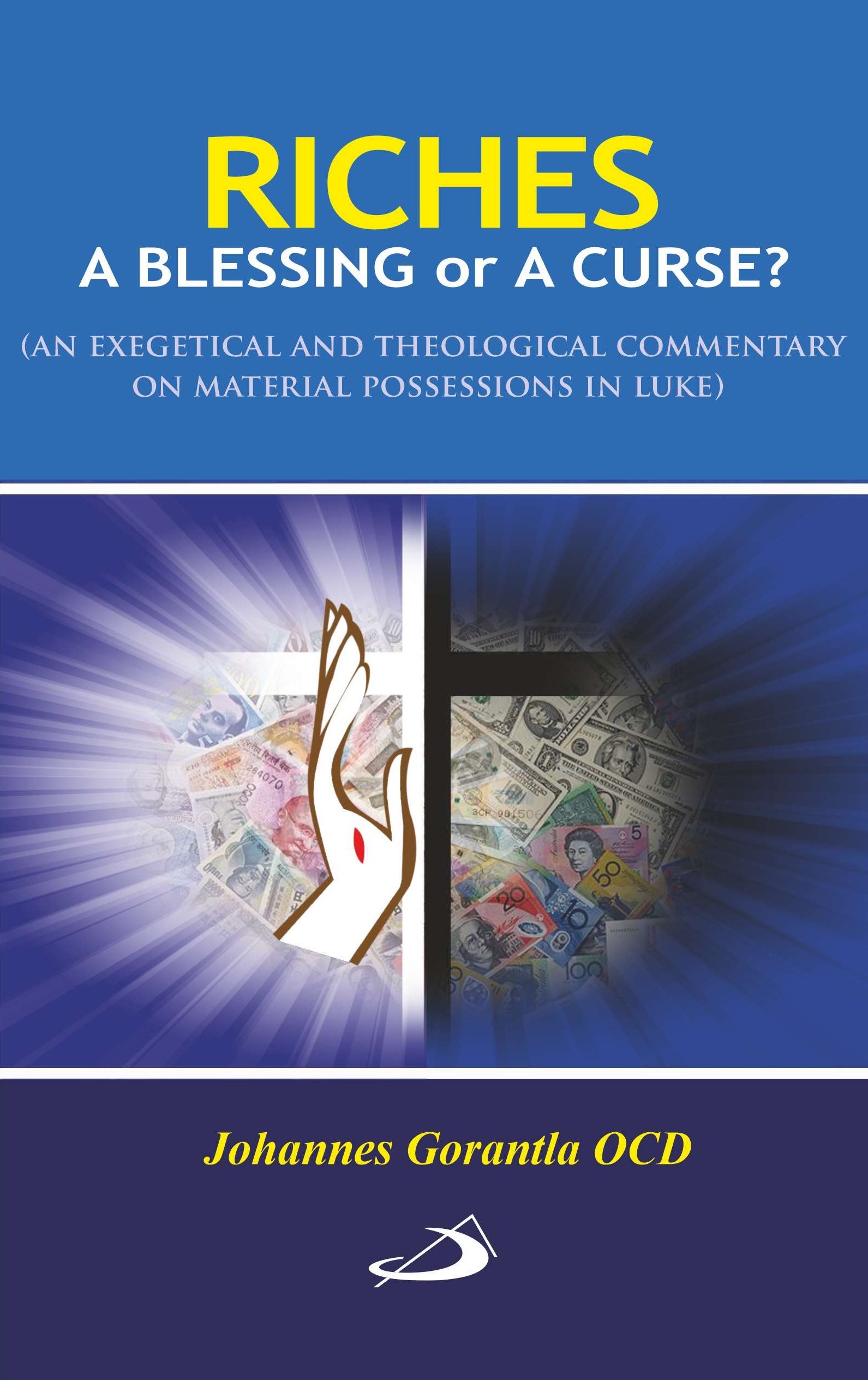 Riches: a blessing or a curse? (an exegetical and theological commentary on material possessions in Luke) Riches: a blessing or a curse? (an exegetical and theological commentary on material possessions in Luke)