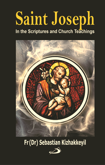 Saint Joseph: In the Scriptures and Church Teachings Saint Joseph: In the Scriptures and Church Teachings