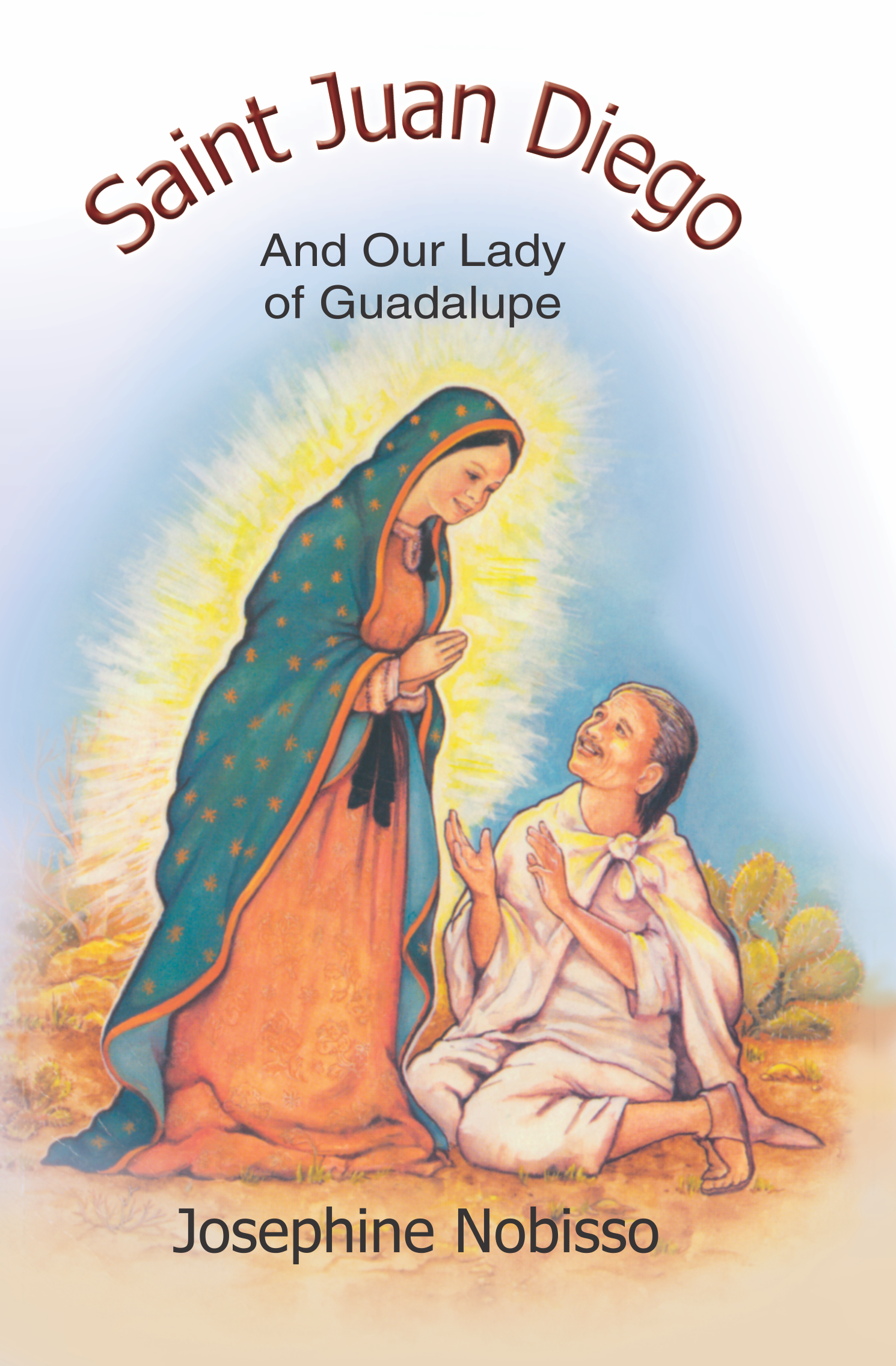 Saint Juan Diego and Our Lady of Guadalupe Saint Juan Diego and Our Lady of Guadalupe