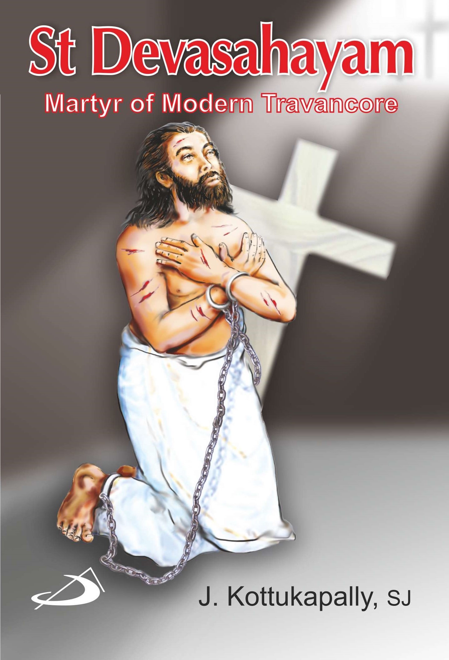St Devasahayam: Martyr of Modern Travancore St Devasahayam: Martyr of Modern Travancore