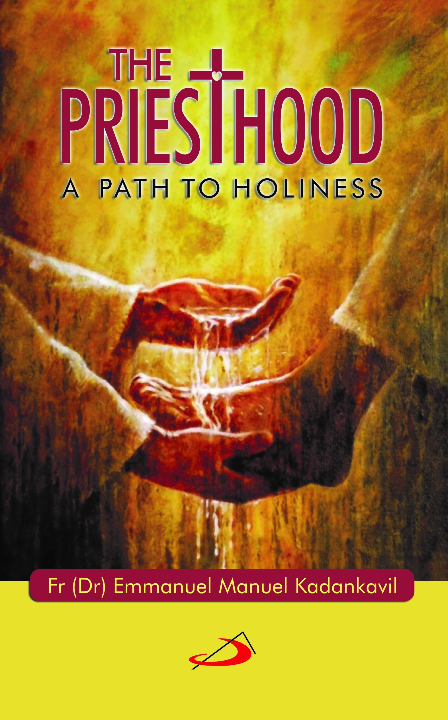 The Priesthood: A Path to Holiness The Priesthood: A Path to Holiness