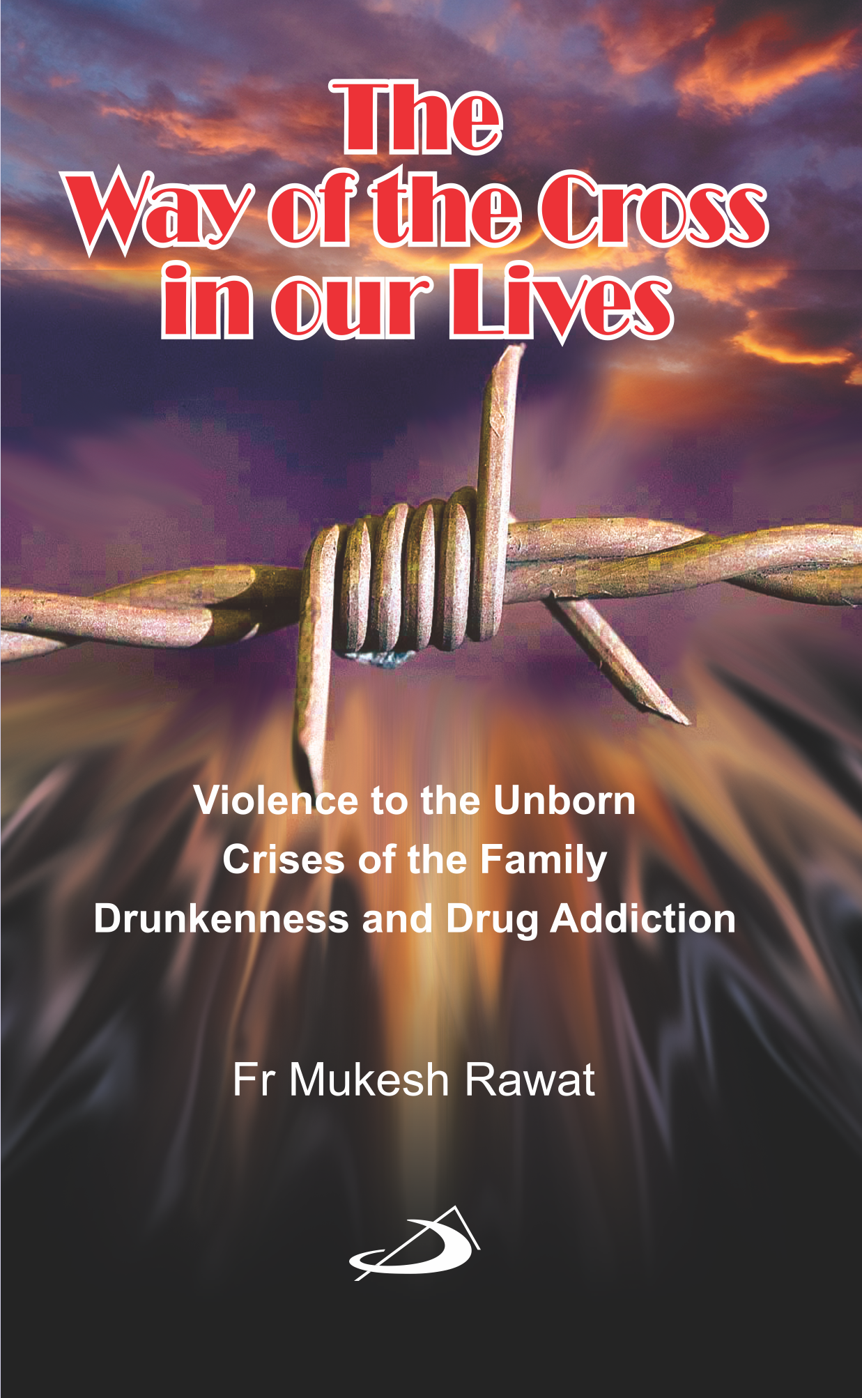 The Way of the Cross in our Lives The Way of the Cross in our Lives