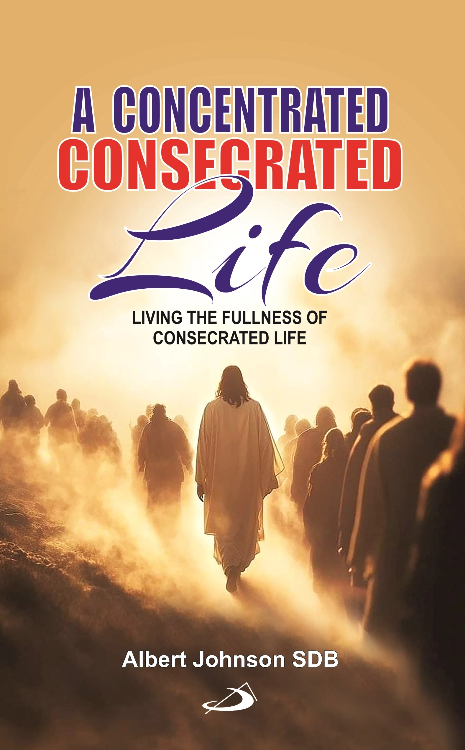 A Concentrated Consecrated Life front cover A Concentrated Consecrated Life front cover